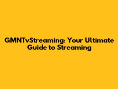 GMNTvStreaming: Your Ultimate Guide to Streaming