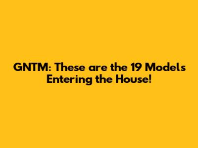 GNTM: These are the 19 Models Entering the House!