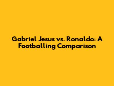 Gabriel Jesus vs. Ronaldo: A Footballing Comparison