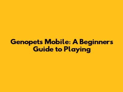 Genopets Mobile: A Beginner's Guide to Playing