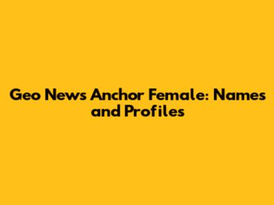 Geo News Anchor Female: Names and Profiles
