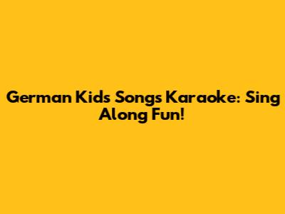 German Kids Songs Karaoke: Sing Along Fun!