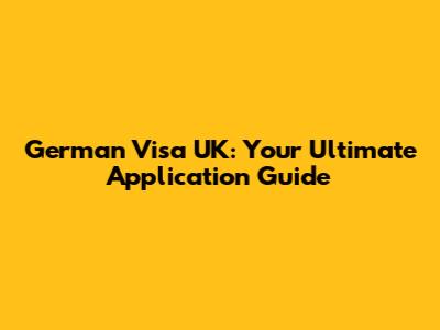 German Visa UK: Your Ultimate Application Guide