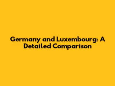Germany and Luxembourg: A Detailed Comparison