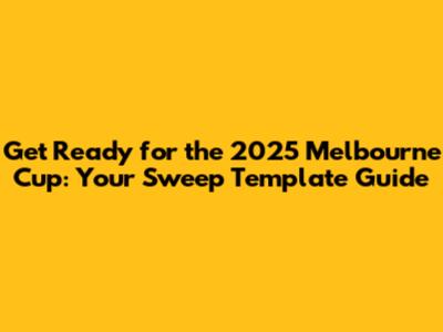 Get Ready for the 2025 Melbourne Cup: Your Sweep Template Guide