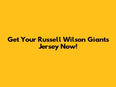 Get Your Russell Wilson Giants Jersey Now!