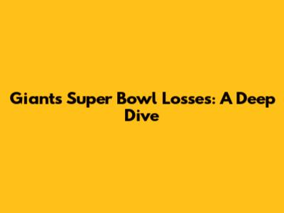 Giants Super Bowl Losses: A Deep Dive