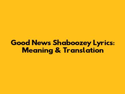 Good News Shaboozey Lyrics: Meaning & Translation