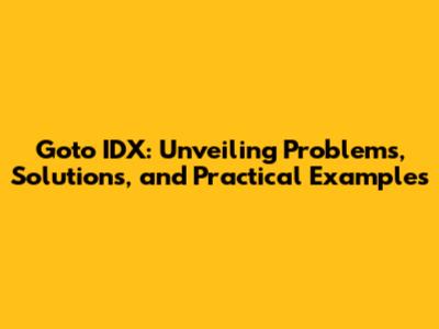 Goto IDX: Unveiling Problems, Solutions, and Practical Examples
