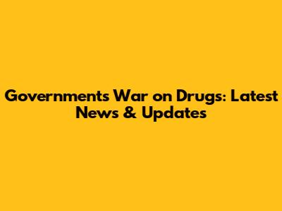 Government's War on Drugs: Latest News & Updates