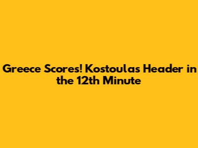 Greece Scores! Kostoulas' Header in the 12th Minute