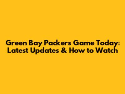 Green Bay Packers Game Today: Latest Updates & How to Watch