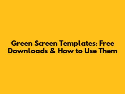 Green Screen Templates: Free Downloads & How to Use Them