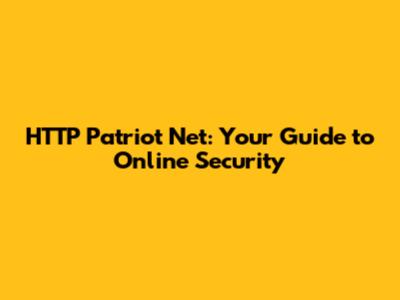 HTTP Patriot Net: Your Guide to Online Security