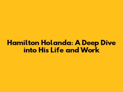 Hamilton Holanda: A Deep Dive into His Life and Work