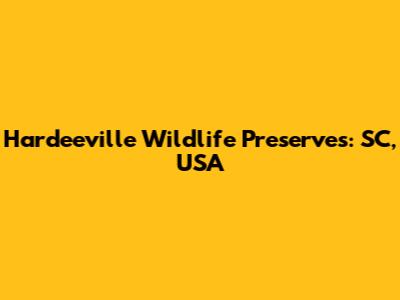 Hardeeville Wildlife Preserves: SC, USA