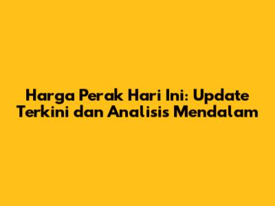 Harga Perak Hari Ini: Update Terkini dan Analisis Mendalam