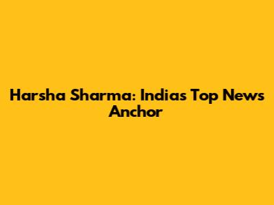 Harsha Sharma: India's Top News Anchor