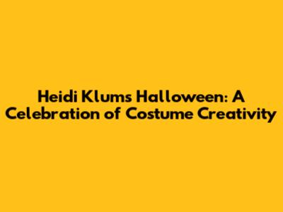 Heidi Klum's Halloween: A Celebration of Costume Creativity