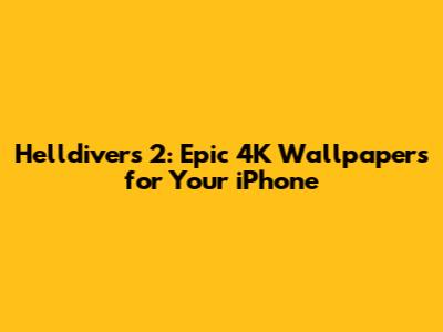 Helldivers 2: Epic 4K Wallpapers for Your iPhone