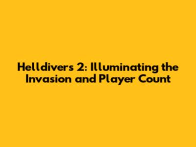 Helldivers 2: Illuminating the Invasion and Player Count