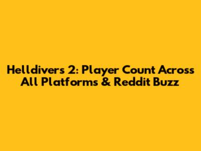 Helldivers 2: Player Count Across All Platforms & Reddit Buzz