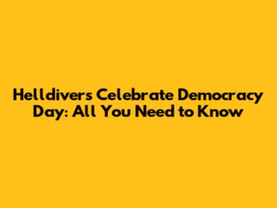 Helldivers Celebrate Democracy Day: All You Need to Know