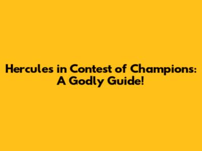 Hercules in Contest of Champions: A Godly Guide!