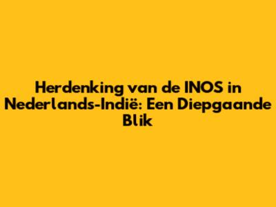 Herdenking van de INOS in Nederlands-Indië: Een Diepgaande Blik