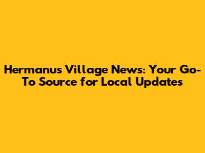 Hermanus Village News: Your Go-To Source for Local Updates