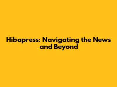Hibapress: Navigating the News and Beyond
