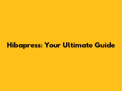 Hibapress: Your Ultimate Guide