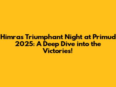 Himra's Triumphant Night at Primud 2025: A Deep Dive into the Victories!