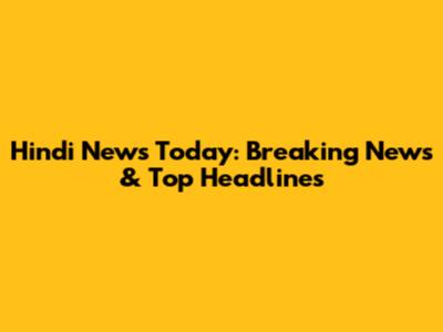 Hindi News Today: Breaking News & Top Headlines