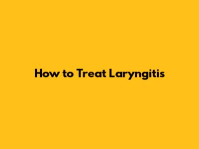 How to Treat Laryngitis