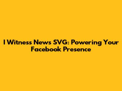 I Witness News SVG: Powering Your Facebook Presence
