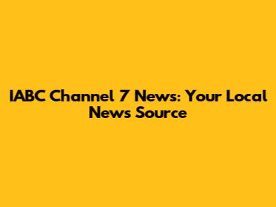 IABC Channel 7 News: Your Local News Source