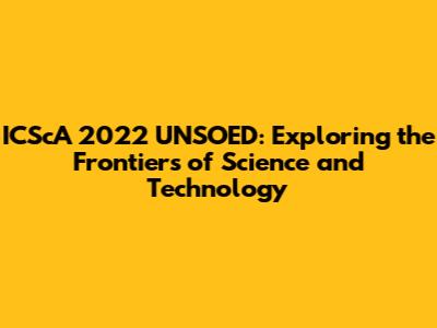 ICScA 2022 UNSOED: Exploring the Frontiers of Science and Technology