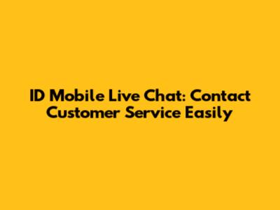 ID Mobile Live Chat: Contact Customer Service Easily