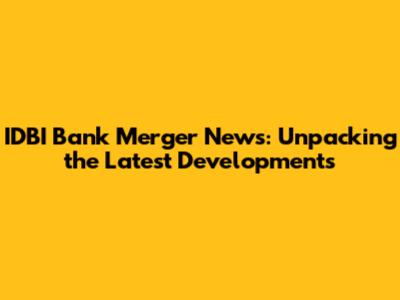 IDBI Bank Merger News: Unpacking the Latest Developments