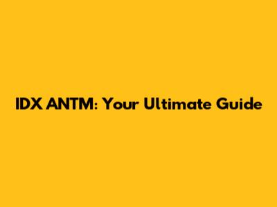 IDX ANTM: Your Ultimate Guide