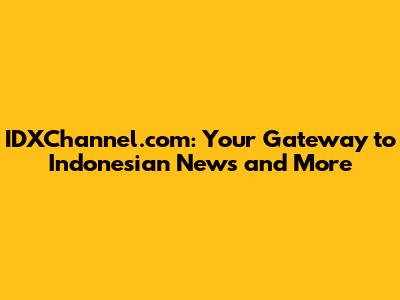 IDXChannel.com: Your Gateway to Indonesian News and More