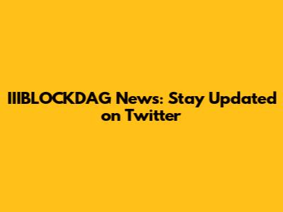 IIIBLOCKDAG News: Stay Updated on Twitter