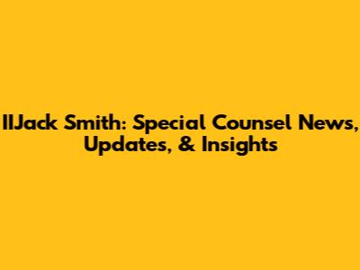 IIJack Smith: Special Counsel News, Updates, & Insights