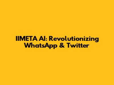IIMETA AI: Revolutionizing WhatsApp & Twitter
