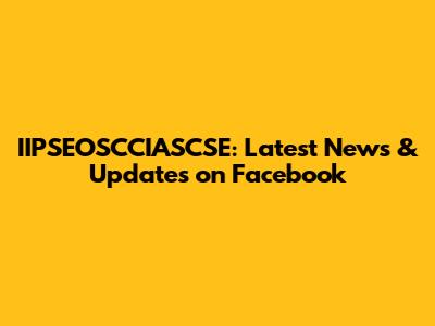 IIPSEOSCCIASCSE: Latest News & Updates on Facebook