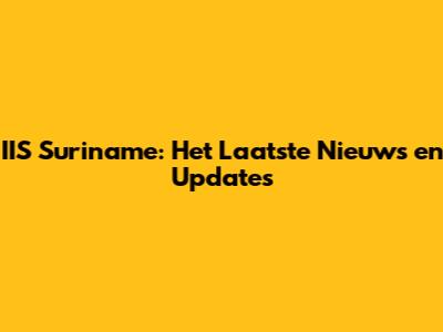 IIS Suriname: Het Laatste Nieuws en Updates
