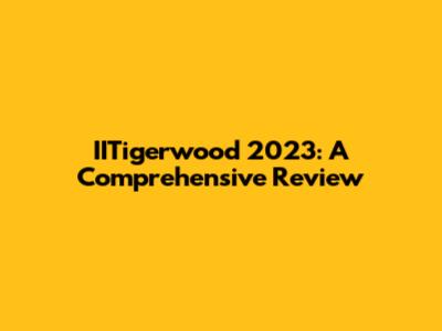 IITigerwood 2023: A Comprehensive Review