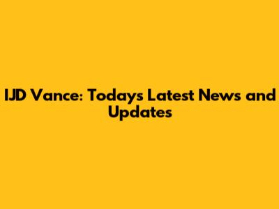 IJD Vance: Today's Latest News and Updates
