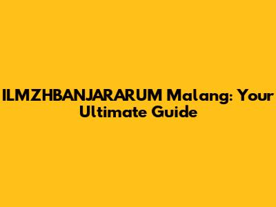 ILMZHBANJARARUM Malang: Your Ultimate Guide